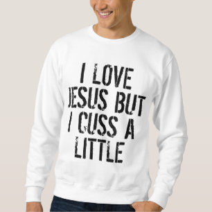 Ich Liebe Jesus, aber ich spreche ein wenig humorv Sweatshirt