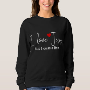Ich Liebe Jesus, aber ich spreche ein wenig lustig Sweatshirt