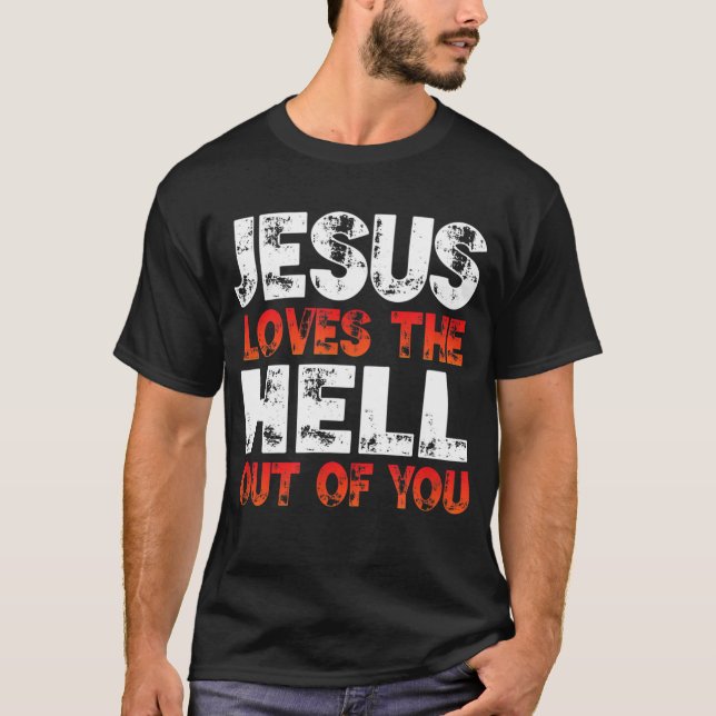Ich Liebe Jesus und Jesus Liebe die Hölle aus dir, T-Shirt (Vorderseite)
