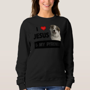 Ich Liebe Jesus und meine großen Pyrenäen Hund Mam Sweatshirt
