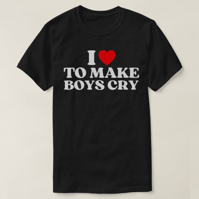 Ich Liebe, Jungs zum Weinen bringen zu lassen, ich T-Shirt (Design vorne)