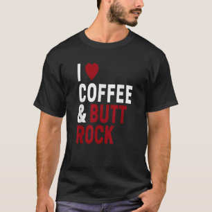 Ich Liebe Kaffee und Hintern Rock T-Shirt