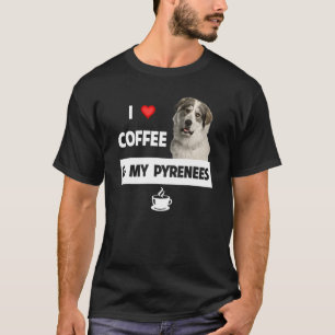 Ich Liebe Kaffee und meine großen Pyrenäen Mama Va T-Shirt
