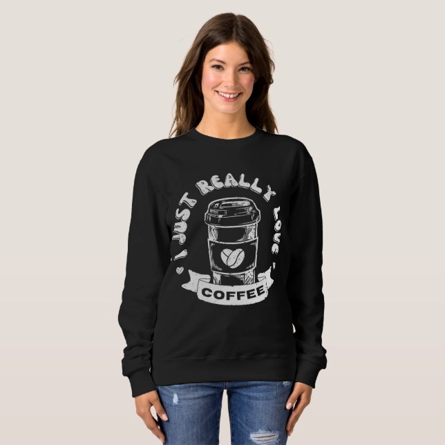 Ich liebe Kaffee wirklich sehr Sweatshirt (Vorne ganz)