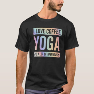 Ich Liebe Kaffee Yoga und schlechte Worte Funny Yo T-Shirt