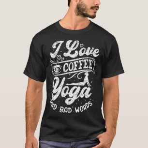 Ich liebe Kaffee Yoga und schlechte Wörter  Medita T-Shirt