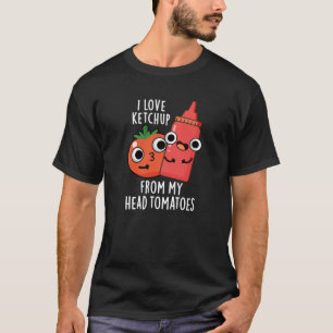 Ich Liebe Ketchup von meinem Kopf Tomaten Dark BG T-Shirt