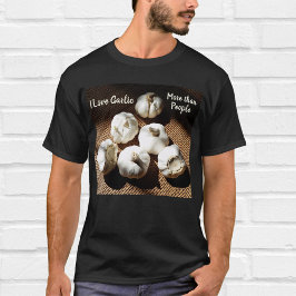 Ich Liebe Knoblauch mehr als Leute Spaß Kulinarisc T-Shirt