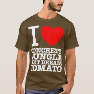 ICH LIEBE KONKRETE Dschungel FEUCHTER TRAUM TOMATE T-Shirt