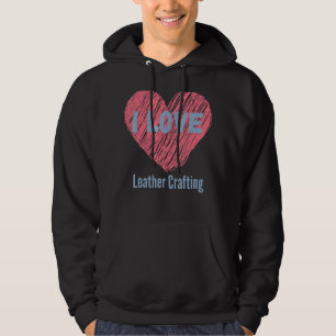 Ich Liebe Leder Crafting Herz Image Hobby oder Hob Hoodie