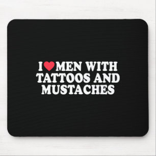 Ich liebe Männer mit Tätowierungen und Schnurrbärt Mousepad