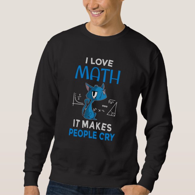 Ich Liebe Mathematik es macht Leute weinen Sweatshirt (Vorderseite)