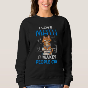 Ich Liebe Mathematik es macht Leute weinen Sweatshirt
