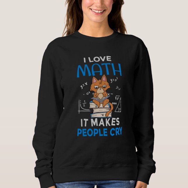 Ich Liebe Mathematik es macht Leute weinen Sweatshirt (Vorderseite)