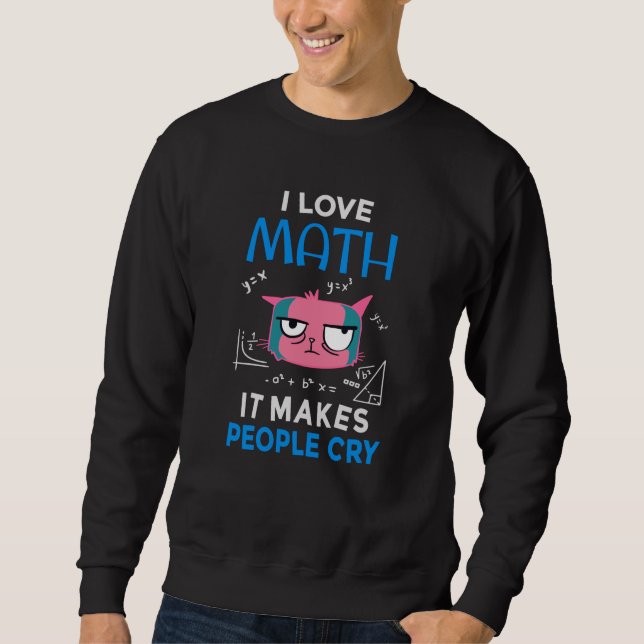 Ich Liebe Mathematik es macht Leute weinen Sweatshirt (Vorderseite)