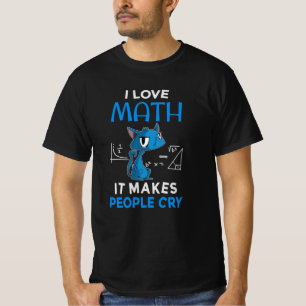 Ich Liebe Mathematik es macht Leute weinen T-Shirt