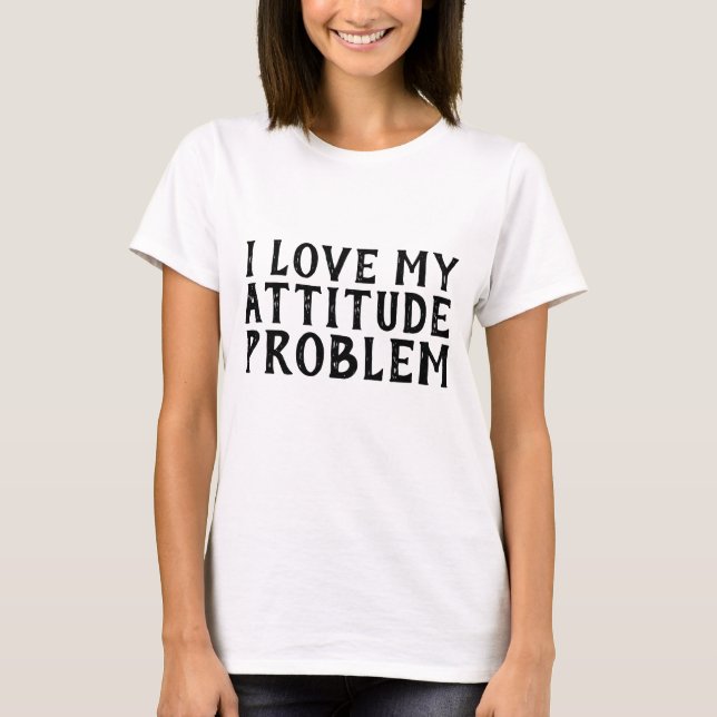 ICH LIEBE MEIN ATTITUTIONSPROBLEM, T - Shirt (Vorderseite)