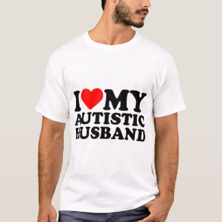 Ich Liebe mein Autistisches Ehepaar, mit dem ich m T-Shirt