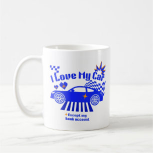 Ich liebe mein Auto, außer meinem Bankkonto Lustig Kaffeetasse