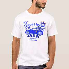 Ich liebe mein Auto, außer meinem Bankkonto Lustig T-Shirt