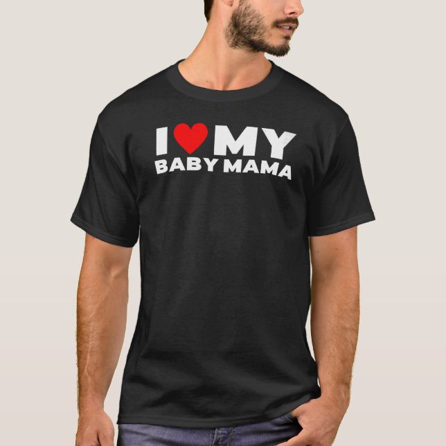 Ich Liebe mein Baby Mama Baby Momma T-Shirt (Vorderseite)