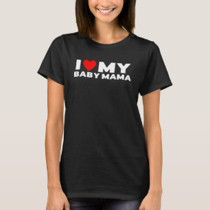 Ich Liebe mein Baby Mama Baby Momma T-Shirt