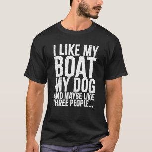 Ich liebe mein Boot, meinen Hund und vielleicht so T-Shirt