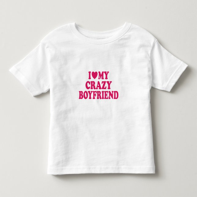 Ich Liebe mein Crazy Boyfriend Kleinkind T-shirt (Vorderseite)