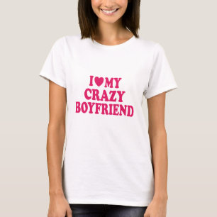 Ich Liebe mein Crazy Boyfriend T-Shirt