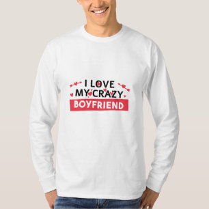 Ich Liebe mein Crazy Boyfriend T-Shirt