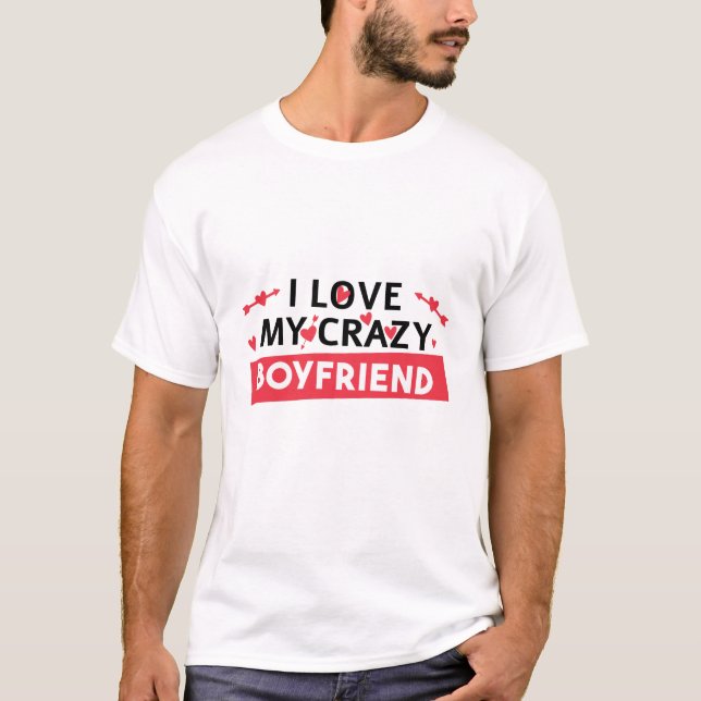 Ich Liebe mein Crazy Boyfriend T-Shirt (Vorderseite)