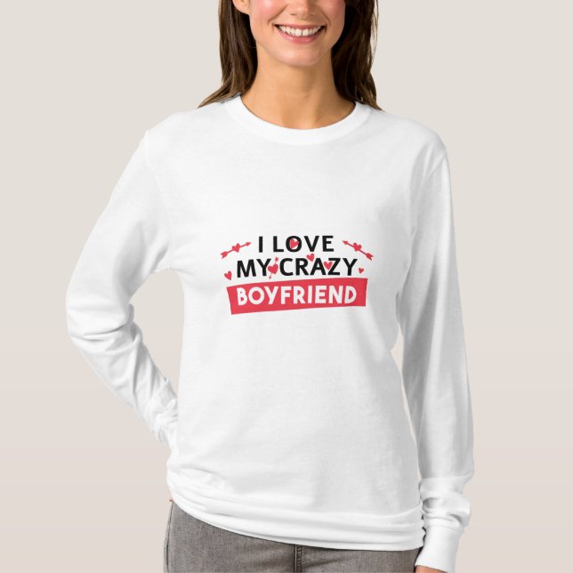 Ich Liebe mein Crazy Boyfriend T-Shirt (Vorderseite)
