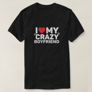 Ich Liebe mein Crazy Boyfriend T - Shirt