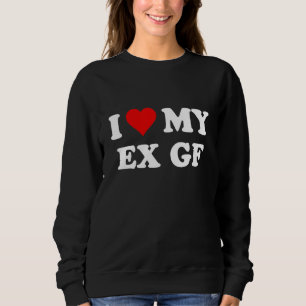 Ich Liebe mein Ex-Freundin-Herz Sweatshirt