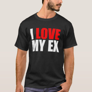 Ich Liebe mein Ex T-Shirt