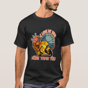 Ich Liebe mein Fahrrad mehr als Sie BAE Speed Moto T-Shirt