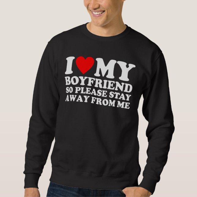 Ich Liebe mein Freund, also Bleibe bitte weg von m Sweatshirt (Vorderseite)
