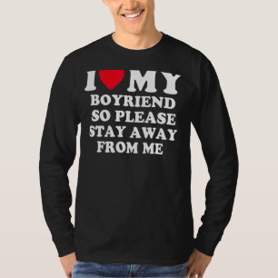 Ich Liebe mein Freund, also Bleibe bitte weg von m T-Shirt