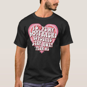 Ich Liebe mein Freund, also Bleibe bitte weg von m T-Shirt