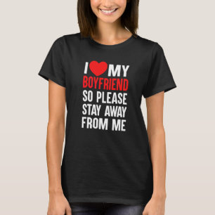 Ich Liebe mein Freund, also Bleibe bitte weg von m T-Shirt