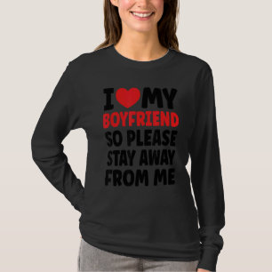 Ich Liebe mein Freund, also Bleibe bitte weg von m T-Shirt