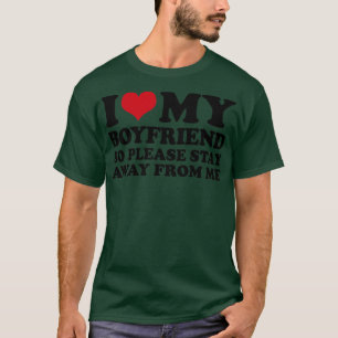 Ich Liebe mein Freund, also Bleibe bitte weg von m T-Shirt