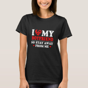 Ich Liebe, mein Freund, so Bleibe weg von mir für T-Shirt