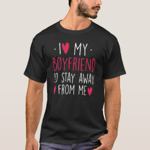 Ich Liebe, mein Freund so Bleibe weg von mir Girlf T-Shirt