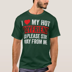 Ich Liebe mein heißer Freund, also Bleibe bitte we T-Shirt