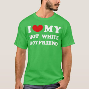 Ich liebe mein heißes weißes Freund Geschenk T-Shirt