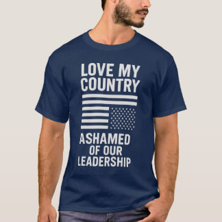 ICH LIEBE MEIN LAND. SCHÄME MICH FÜR UNSERE FÜHRUN T-Shirt