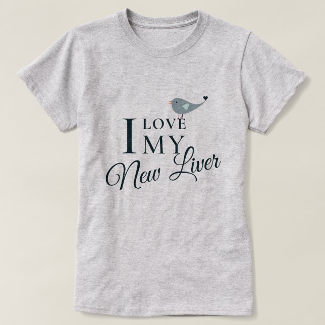 Ich Liebe mein neuer T - Shirt Lebertransplantatio (Design vorne)