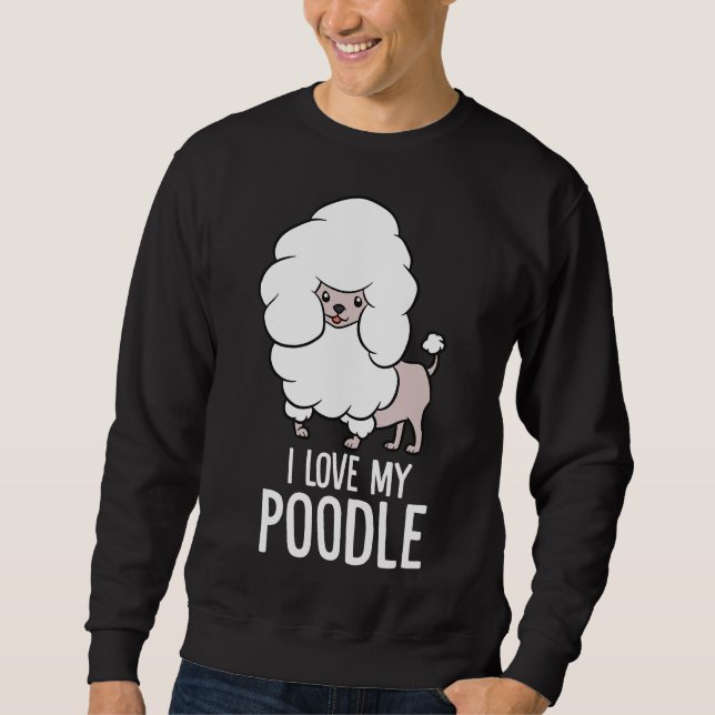 Ich Liebe mein Poodle Funny Poodle Hund Sweatshirt (Vorderseite)
