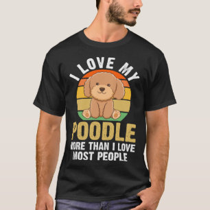 Ich Liebe mein Poodle mehr als ich Liebe die meist T-Shirt